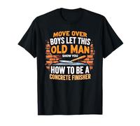 Laissez ce vieil homme vous montrer comment être un finisseur de béton T-Shirt