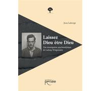 Laissez Dieu être Dieu Une investigation psychanalytique de Ludwig Wittgenstein - Jean Laberge - Persee - broché - Essai