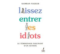 Laissez entrer les idiots : Le témoignage fascinant d'un autiste