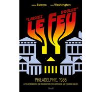 "Laissez le feu brûler". Philadelphie, 1985 La police bombarde une organisation afro-américaine. Une tragédie oubliée. - Olivier Esteves - Seuil - ebook (ePub) - Récit