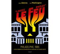 ""Laissez le feu brûler"". Philadelphie, 1985 La police bombarde une organisation afro-américaine. Une tragédie oubliée. - Olivier Esteves - Seuil - broché - Récit