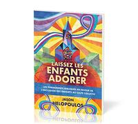 Laissez les enfants adorer: Les fondements bibliques en faveur de l'inclusion des enfants au culte collectif