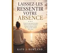 LAISSEZ-LES RESSENTIR VOTRE ABSENCE: Cessez de courir après les autres, brisez le cycle des ruminations, et laissez la distance révéler qui vous accorde vraiment de la valeur