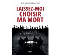 Laissez-moi choisir ma mort: Un roman sur la fin de vie et l'art de parler de la mort entre amis