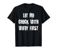 Laissez-Moi d'abord vérifier auprès de Wifey T-Shirt