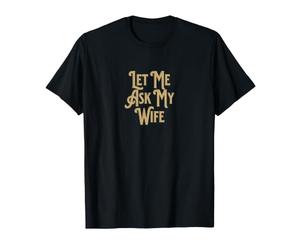 Laissez-Moi Demander à ma Femme T-Shirt