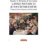 Laissez-Moi Faire Et Je Vous Rendrai Riche - Comment Le Pacte Bourgeois A Enrichi Le Monde