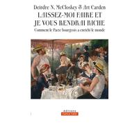 Laissez-moi faire et je vous rendrai riche Comment le Pacte bourgeois a enrichi le monde - Deirdre McCloskey - Markus Haller - broché - Etude
