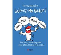 Laissez-Moi Parler ! - Et Si Vous Preniez La Parole Avec La Tête, Le Coeur Et Le Corps ?