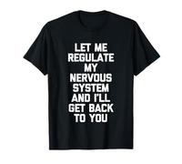 Laissez-Moi réguler Mon système nerveux et Je Vous reviendrai T-Shirt