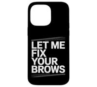 Laissez-moi réparer vos sourcils - Brow Tech Coque pour iPhone 14 Pro Max