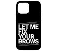 Laissez-moi réparer vos sourcils - Brow Tech Coque pour iPhone 16 Pro Max