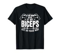 Laissez-Moi Savoir si Mes Biceps se mettent en Travers de Votre Chemin T-Shirt