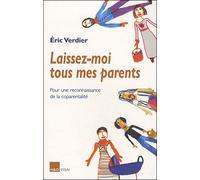 Laissez-moi tous mes parents Pour une reconnaissance de la coparentalité - Eric Verdier - H&o - broché - Essai