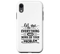 Laissez-Moi Tout Laisser Tomber et Travailler sur Votre problème Funny Office Coque pour iPhone XR