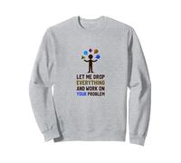 Laissez-Moi Tout Laisser Tomber et Travailler sur Votre problème Sweatshirt, Unisexe pour Adultes, Gris Chiné, XXL