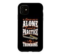 Laissez-Moi Tranquille, J'Ai Besoin de pratiquer Mon Trombone Coque pour iPhone 11