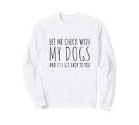 Laissez-Moi vérifier auprès de Mes Chiens et Je Vous recontacterai Sweatshirt