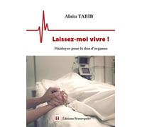 Laissez-moi vivre !: Plaidoyer pour le don d'organes