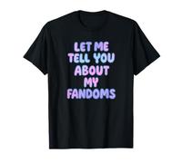 Laissez-Moi Vous Parler de Mes Fandoms T-Shirt