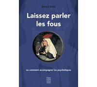 Laissez Parler Les Fous - Ou Comment Accompagner Les Psychotiques