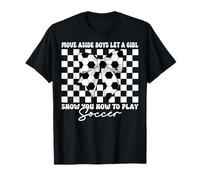 Laissez une fille vous montrer comment jouer à Soccer Girl T-Shirt