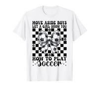 Laissez une fille vous montrer comment jouer à Soccer Mom T-Shirt