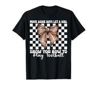 Laissez une fille vous montrer comment jouer au football américain T-Shirt
