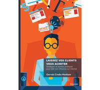 Laissez vos clients vous acheter Stratégies et bonnes pratiques pour bâtir son influence sur internet - Gervais Cwako Monkam - Edilivre-Aparis - broché - Guide