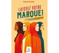 Laissez votre marque ! - les leçons de vie de 16 femmes musulmanes incroyablement inspirantes