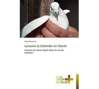 Laissons la Colombe en liberté: L'action du Saint Esprit dans la vie du chrétien