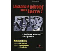 Laissons le pétrole sous terre ! L'initiative Yasuni-ITT en Equateur (préfacé par Yves Paccalet). - Matthieu Le Quang - Omniscience Eds - broché - Etude