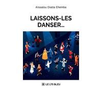 Laissons-les danser... - Aïssatou Diatta Ehemba - Le Lys Bleu - broché - Nouvelles