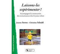 Laissons-les expérimenter ! Accompagner la construction des connaissances chez le jeune enfant - Christine Schuhl - Chronique Sociale - broché - Essai