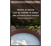 Lait de Chèvre et Roses - Une vie entre deux fleuves: Mémoires d'une femme irakienne