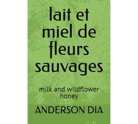 lait et miel de fleurs sauvages: milk and wildflower honey