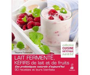 Lait fermenté, kéfirs de lait et de fruits Leurs bienfaits sur la santé, Conseils pratiques et 40 recettes - Tetyana Fontenelle-Surzhko - Dauphin Editions Du - broché - Guide