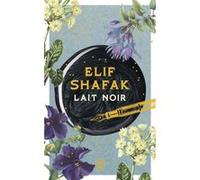 Lait noir Elif Shafak (Auteur), Valérie Gay-Aksoy (Traduction)