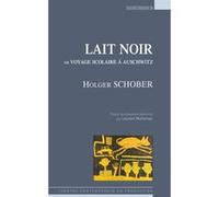 Lait noir ou voyage scolaire à Auschwitz SCHOBER HOLGER (Auteur), Laurent Muhleisen (Traduction)