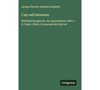 L'ajo nell'imbarazzo: Melodramma giocoso, da rappresentarsi nell'I. e R. Teatro Alfieri, il carnevale del 1839-40