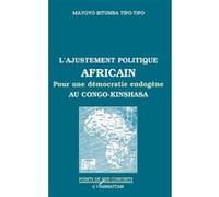 L'ajustement politique africain Pour une démocratie endogène au Congo-Kinshasa - Mayoyo Bitumba Tipo-Tipo - L'harmattan - broché - Livre