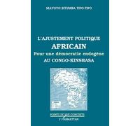 L'ajustement Politique Africain - Pour Une Démocratie Endogène Au Congo-Kinshasa