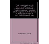L'aka, Langue Bantoue Des Pygmees De Mongoumba Centrafrique. Introduction a L'etude Linguistique. Phonologie Etudes Pygmees II. To28