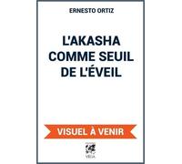 L'akasha Comme Seuil De L'éveil - Faire Le Lien Entre La Vie Quotidienne Et La Conscience Spirituelle