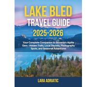 Lake Bled Travel Guide 2025-2026: Your Complete Companion to Slovenia's Alpine Gem - Hidden Trails, Local Secrets, Photography Spots, and Seasonal Adventures