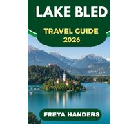 LAKE BLED TRAVEL GUIDE 2026: Castles, Lakeside Walks, and Romantic Escapes in Slovenia