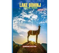 LAKE BOHINJ TRAVEL GUIDE 2025: Explore Slovenia’s Alpine Gem - Nature, Culture & Adventure in the Heart of Triglav National Park