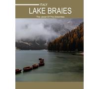 LAKE BRAIES ITALY The Jewel Of The Dolomites Tourists Attractions: A Mind-Blowing Tour In Lake Braies (Lago Di Braies) Photography Coffee Table Book: ... Images (8.5"*11") Paperback.April 17, 2023.