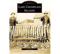 Lake Champlain Islands, Images of America Series Tara Liloia (Auteur)