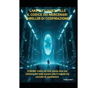 LAKE CITY QUIET PILLS Il Codice dei Mercenari Thriller di cospirazione: Il thriller tratto da una storia vera sul mistero del web oscuro, che il mondo ha cercato di mantenere